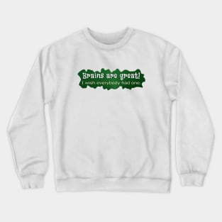 Brains are great! Crewneck Sweatshirt